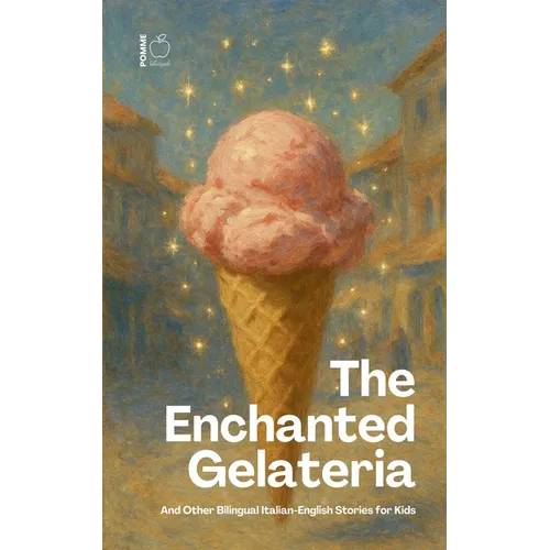 The Enchanted Gelateria And Other Bilingual Italian-English Stories for Kids - Paperback
