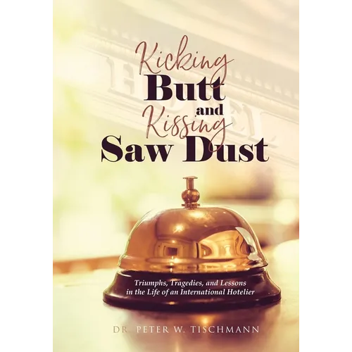 Kicking Butt and Kissing Saw Dust - Paperback