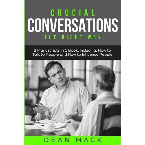 Crucial Conversations: The Right Way - Bundle - The Only 2 Books You Need to Master Difficult Conversations, Crucial Confrontations and Conve - Paperback
