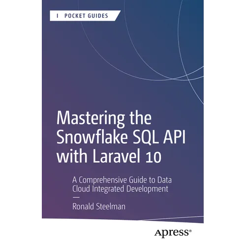 Mastering the Snowflake SQL API with Laravel 10: A Comprehensive Guide to Data Cloud Integrated Development - Paperback