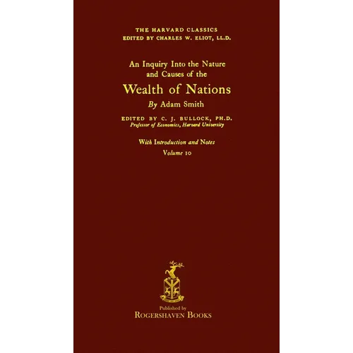 The Harvard Classics: Volume 10 - The Wealth of Nations by Adam Smith (Rogershaven Facsimile Edition) - Hardcover