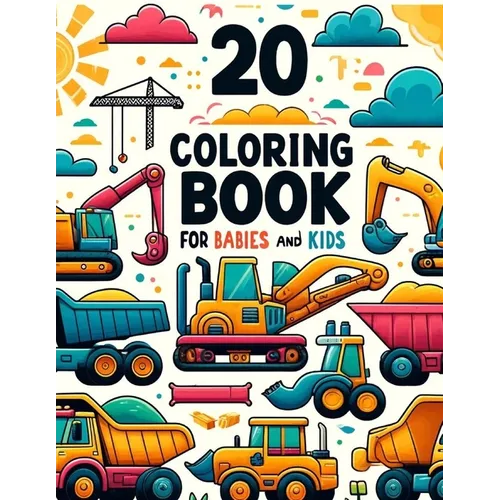 Coloring Book for babies and kids: 20 Construction Vehicles - Paperback