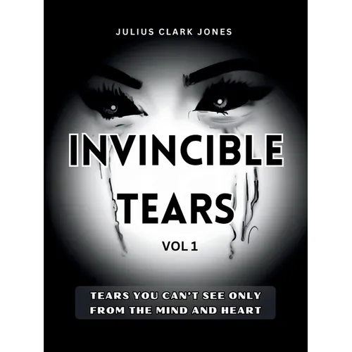 Invincible Tears Vol1 Tears You Can't See Only from the Mind and Heart