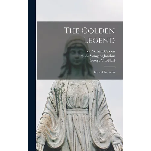 The Golden Legend: Lives of the Saints - Hardcover