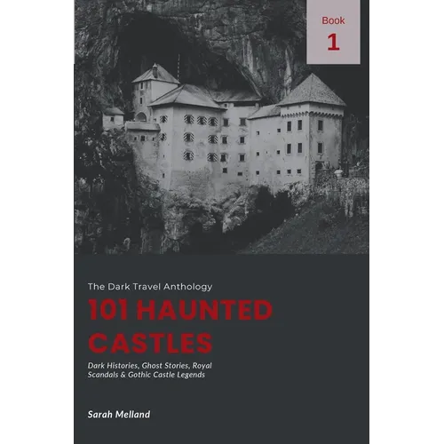 101 Haunted Castles: Dark Histories, Ghost Stories, Royal Scandals & Gothic Castle Legends - Paperback