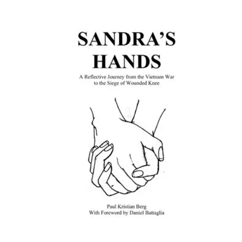 Sandra's Hands: A Reflective Journey from the Vietnam War to the Siege of Wounded Knee - Paperback