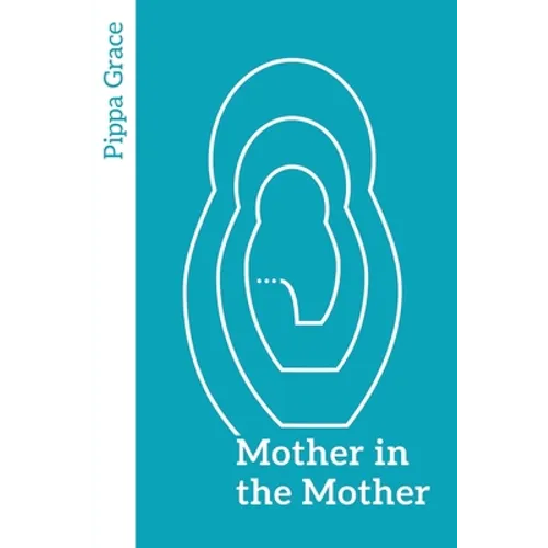 Mother in the Mother: Looking back, looking forward - women's reflections on maternal lineage - Paperback