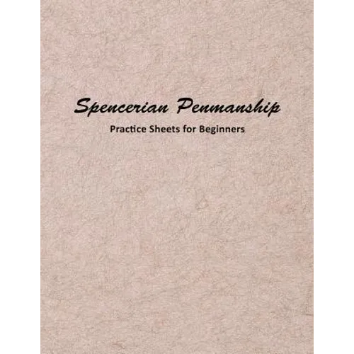 Spencerian Penmanship Practice Sheets for Beginners: Elegant Cursive Handwriting for Beginner and Advanced - Paperback