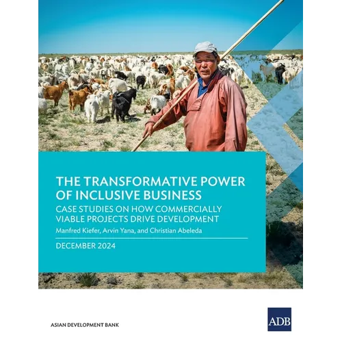 The Transformative Power of Inclusive Business: Case Studies on How Commercially Viable Projects Drive Development - Paperback