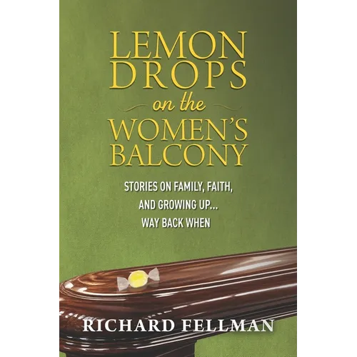Lemon Drops on the Women's Balcony: Stories on Family, Faith, and Growing Up Way Back When - Paperback
