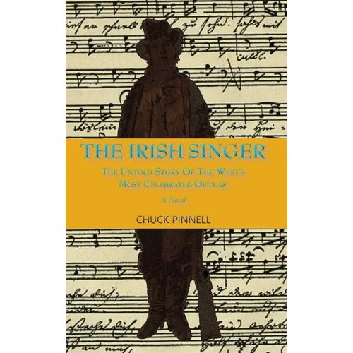 The Irish Singer, A Novel: The Untold Story of the West's Most Celebrated Outlaw - Hardcover