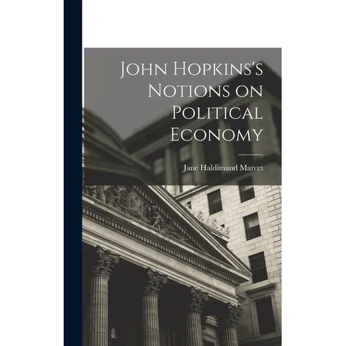 John Hopkins's Notions on Political Economy - Hardcover