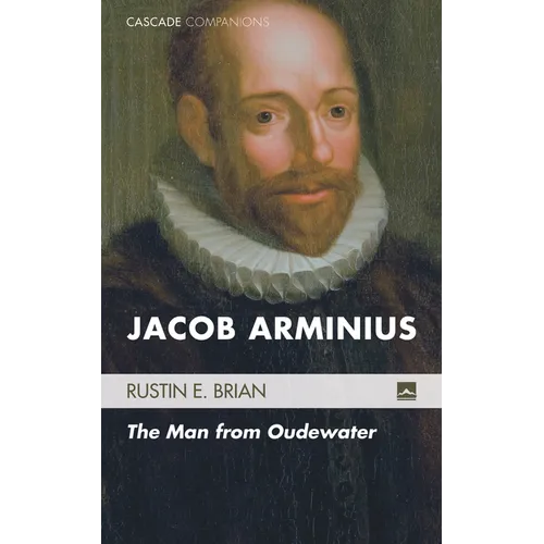 Jacob Arminius: The Man from Oudewater - Hardcover