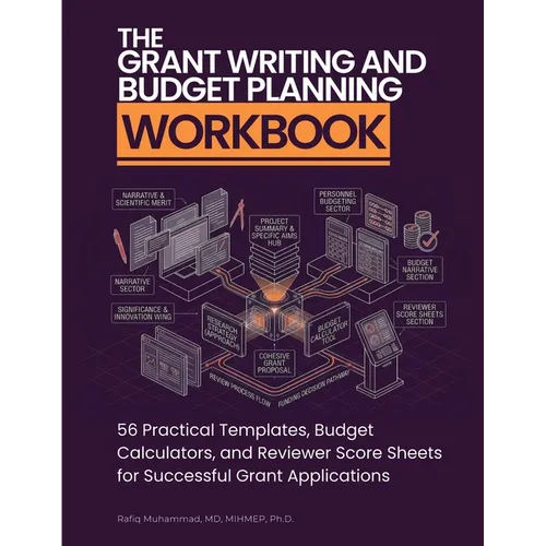 The Grant Writing and Budget Planning Workbook: 56 Practical Templates, Budget Calculators, and Reviewer Score Sheets for Successful Grant Application - Paperback