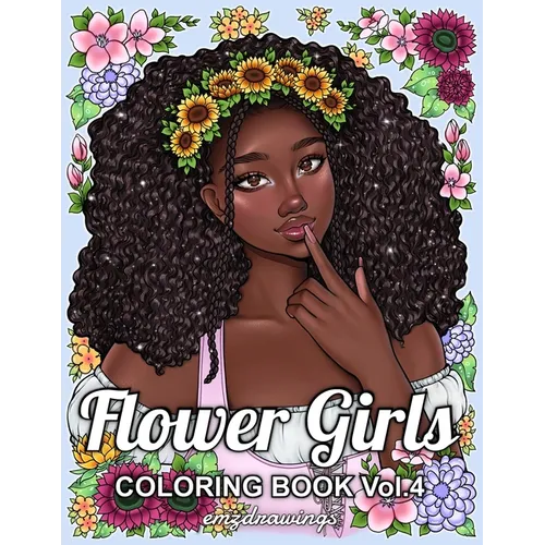 Flower Girls Volume 4: Coloring Book For Adults and Teens Featuring Unique Portrait Illustrations with Detailed Floral Designs for Relaxation - Paperback