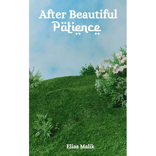 After Beautiful Patience: Inspirational Islamic Reminders, Poems, and Reflections - Paperback