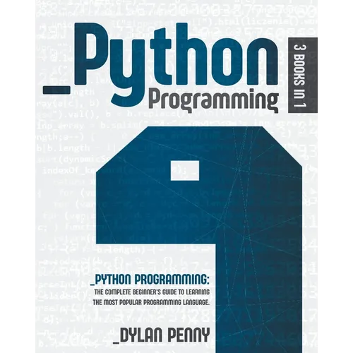 Python Programming: 3 Books in 1: The Complete Beginner's Guide to Learning the Most Popular Programming Language - Paperback