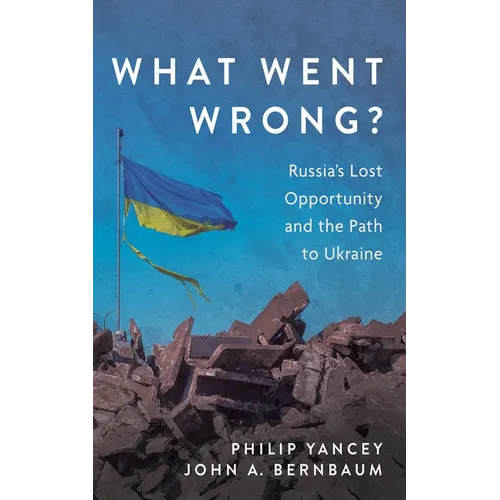 What Went Wrong?: Russia's Lost Opportunity and the Path to Ukraine - Paperback