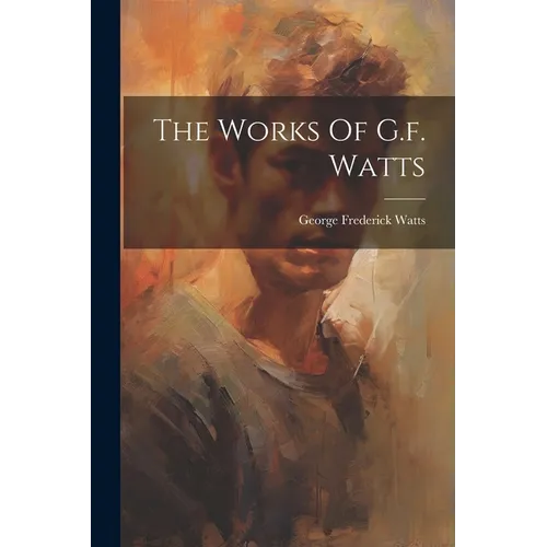 The Works Of G.f. Watts - Paperback