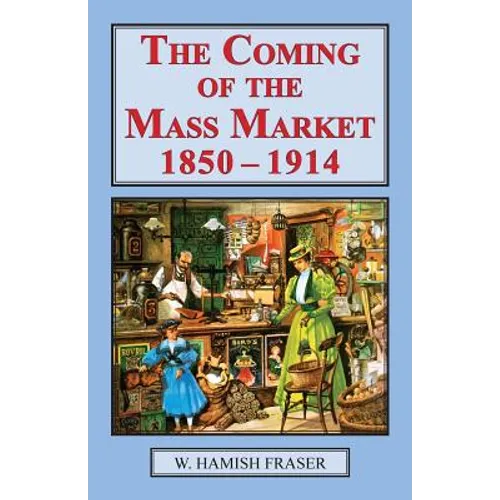 The Coming of the Mass Market, 1850-1914 - Paperback