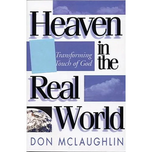 Heaven in the Real World: The Transforming Touch of God - Paperback
