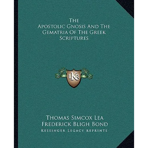 The Apostolic Gnosis And The Gematria Of The Greek Scriptures - Paperback