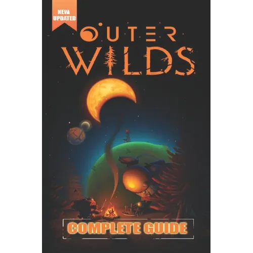 Outer Wilds Complete Guide and Walkthrough [Updated and Expanded ]: Tips, Tricks, and Strategies - Paperback