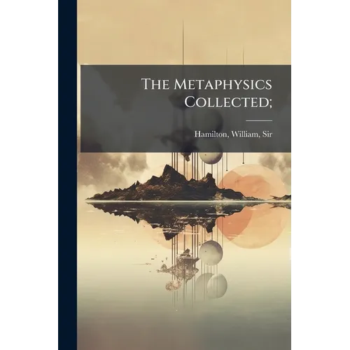 The Metaphysics Collected; - Paperback