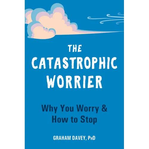 The Catastrophic Worrier: Why You Worry and How to Stop - Paperback