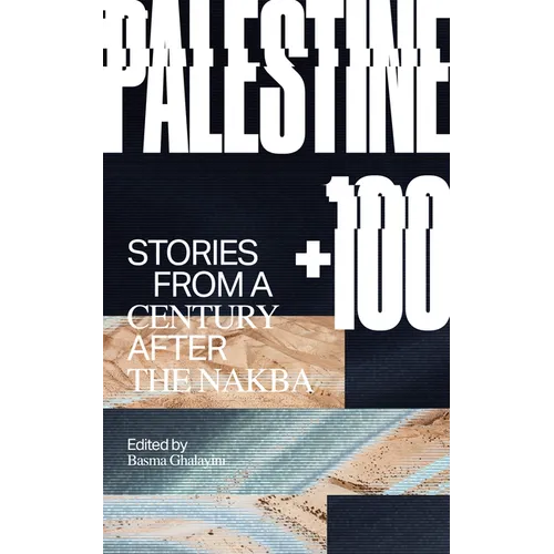 Palestine +100: Stories from a Century After the Nakba - Paperback