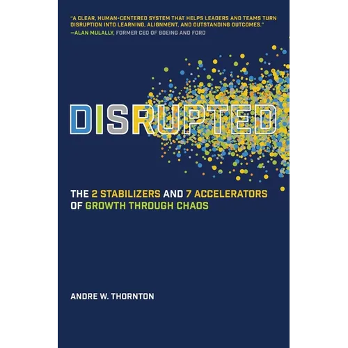 Disrupted: The 2 Stabilizers and 7 Accelerators of Growth Through Chaos - Paperback
