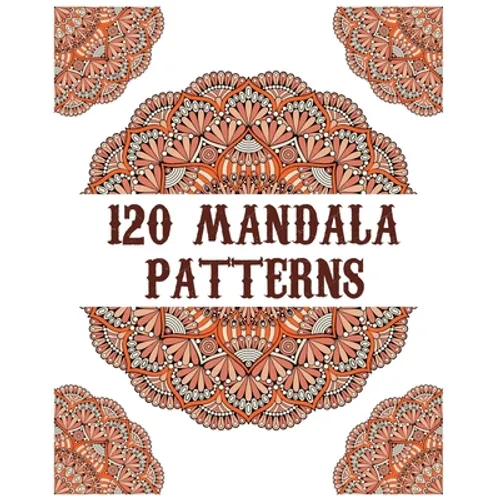 120 Mandala Patterns: mandala coloring book for kids, adults, teens, beginners, girls: 120 amazing patterns and mandalas coloring book: Stre - Paperback