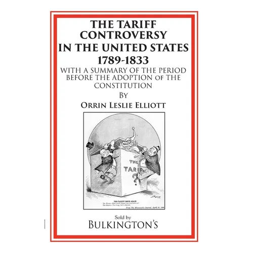 The Tariff Controversy in the United States 1789-1833: With a Summary of the Period Before the Adoption of the Constitution - Paperback