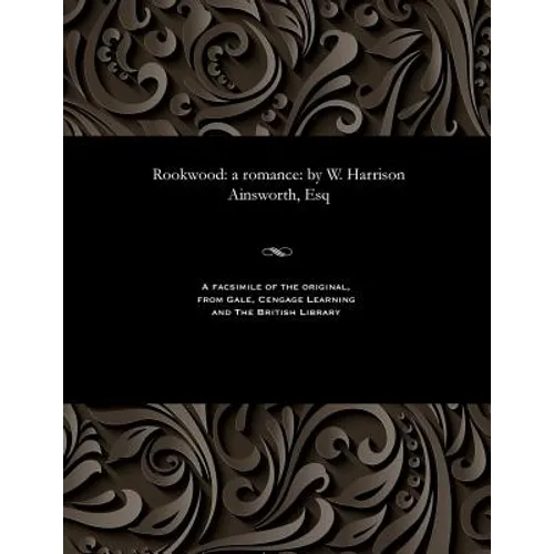 Rookwood: A Romance: By W. Harrison Ainsworth, Esq - Paperback