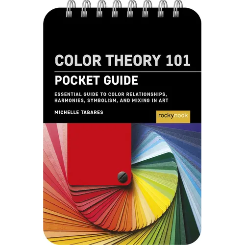 Color Theory 101: Pocket Guide: Essential Guide to Color Relationships, Symbolism, and Mixing for Artists - Spiral