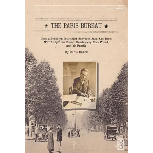 The Paris Bureau: How a Brooklyn Journalist Survived Jazz Age Paris with Help from Ernest Hemingway, Ezra Pound and his Family - Paperback