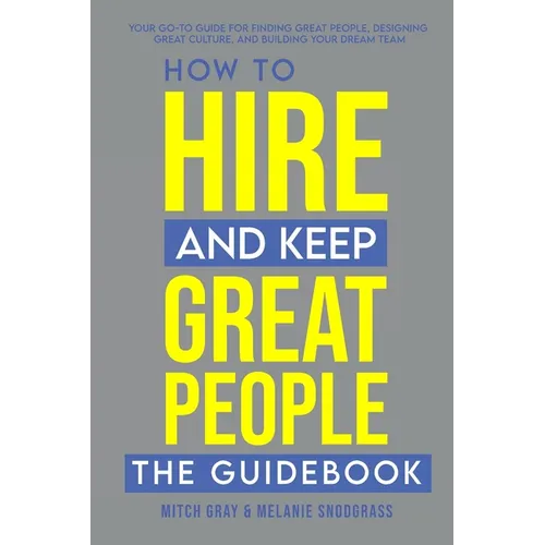 How to Hire and Keep Great People: The Guidebook - Paperback