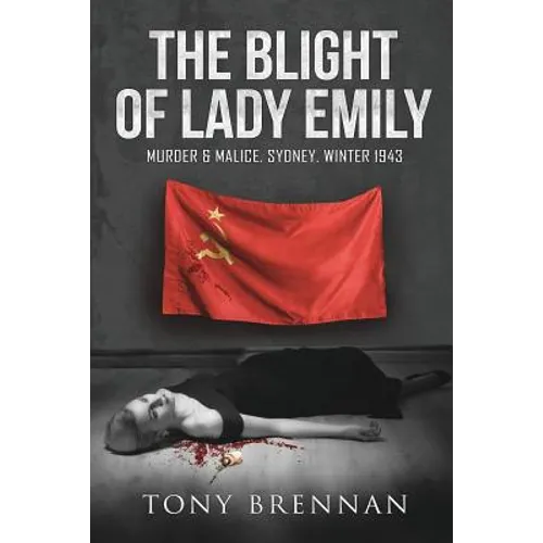 The Blight of Lady Emily: Murder and Malice. Sydney. Winter 1943 - Paperback