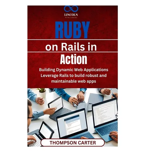 Ruby on Rails in Action: Building Dynamic Web Applications Leverage Rails to build robust and maintainable web apps - Paperback