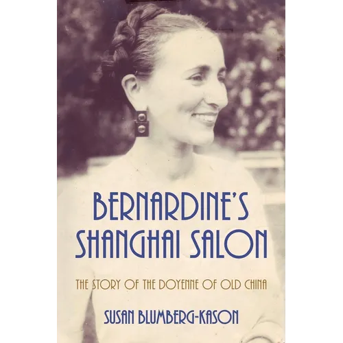 Bernardine's Shanghai Salon: The Story of the Doyenne of Old China - Paperback