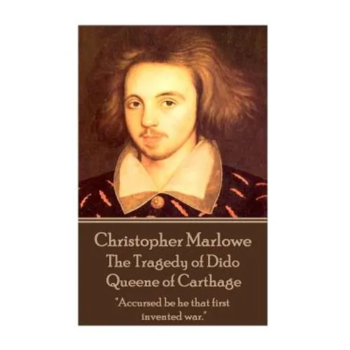 Christopher Marlowe - The Tragedy of Dido Queene of Carthage: 