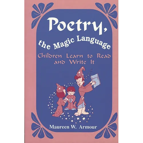 Poetry, the Magic Language: Children Learn to Read and Write It - Paperback
