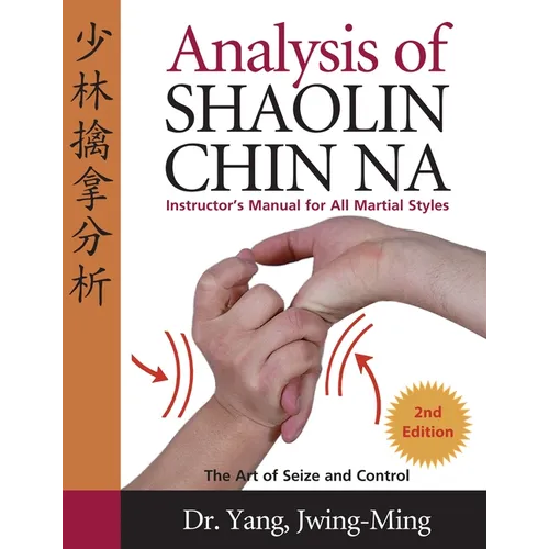 Analysis of Shaolin Chin Na: Instructors Manual for All Martial Art Styles - Hardcover