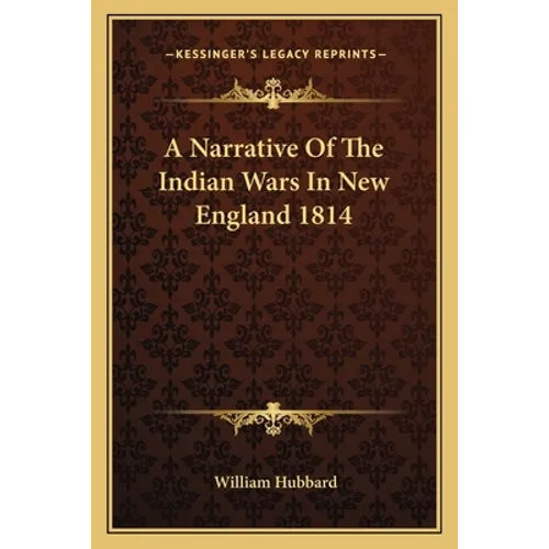 A Narrative Of The Indian Wars In New England 1814 - Paperback