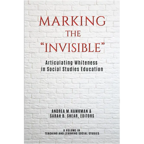 Marking the Invisible: Articulating Whiteness in Social Studies Education - Paperback