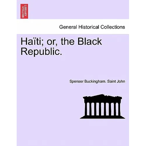 Haiti; Or, the Black Republic. - Paperback