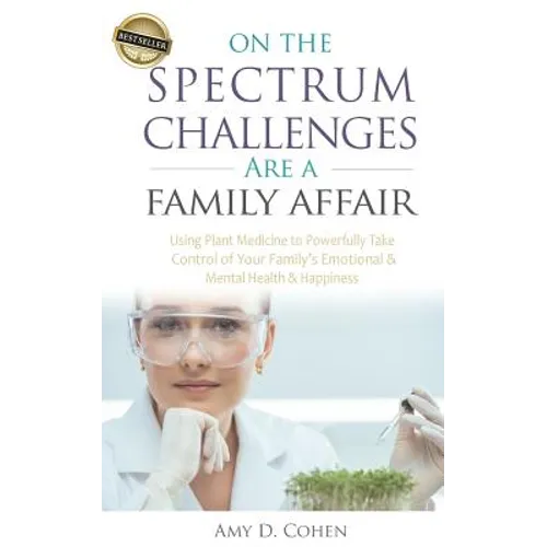 On the Spectrum Challenges Are a Family Affair: How Parents Can Use Plant Medicine to Powerfully Take Control of Their Family's Emotional and Mental H - Paperback