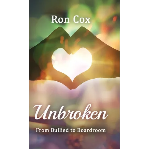 Unbroken: From Bullied to Boardroom - Hardcover