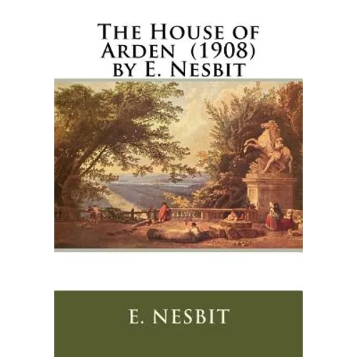 The House of Arden (1908) by E. Nesbit - Paperback