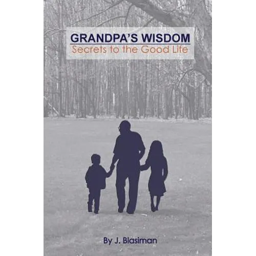 Grandpa's Wisdom: Secrets to the Good Life - Paperback